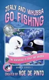 Zealy and Whubba Go Fishing: The Adventures of Zealy and Whubba, Book 3 Series 1
