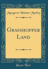Grasshopper Land (Classic Reprint)