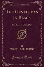 The Gentleman in Black: And Tales of Other Days (Classic Reprint)