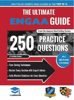The Ultimate ENGAA Guide: 250 Practice Questions: Fully Worked Solutions, Time Saving Techniques, Score Boosting Strategies, Includes Formula Sheets, Cambridge Engineering Admissions Assessment 2018 Entry, Uniadmissions