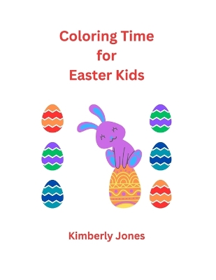 Coloring Time for Easter Kids: coloring book, easter bunny, fun time, toddlers, young children, celebration,