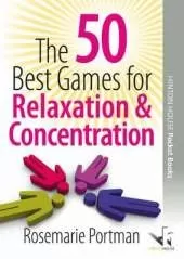 The 50 Best Games for Relaxation and Concentration: Activities for Reducing Fidgeting, Calming Down and Reflection