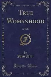 True Womanhood: A Tale (Classic Reprint)