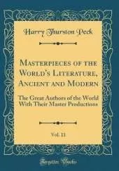 Masterpieces of the World's Literature, Ancient and Modern, Vol. 11: The Great Authors of the World With Their Master Productions (Classic Reprint)
