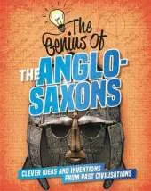 The The Anglo-Saxons: Clever Ideas and Inventions from Past Civilisations