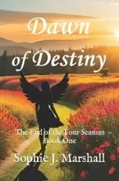 Dawn of Destiny: The End of the Four Seasons Book One