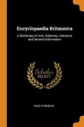 Encyclopaedia Britannica: A Dictionary of Arts, Sciences, Literature and General Information