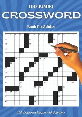 100 Jumbo Crossword Book for Adults: Crosswords Puzzle Book for Adults and Seniors Cross Word Activity Books 100 Crossword Puzzles with Solutions