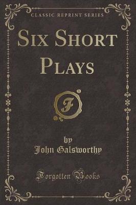 Six Short Plays (Classic Reprint)