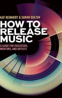 How to Release Music: A Guide for Educators, Mentors, and Artists