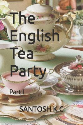 The English Tea Party: Part I
