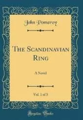 The Scandinavian Ring, Vol. 1 of 3: A Novel (Classic Reprint)