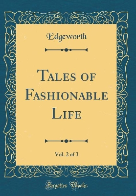 Tales of Fashionable Life, Vol. 2 of 3 (Classic Reprint)