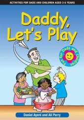Daddy Let's Play: Activities for Dads and Children Aged 3 to 5 Years