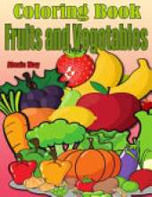 Coloring Book Fruits and Vegetables: Toddler Coloring Book, Preschool, Funny Design Best Fruits Activity Coloring Book for Kids, Toddlers, Boys, and Girls
