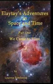 Elaytay's Adventures in Space and time: We Came to Visit