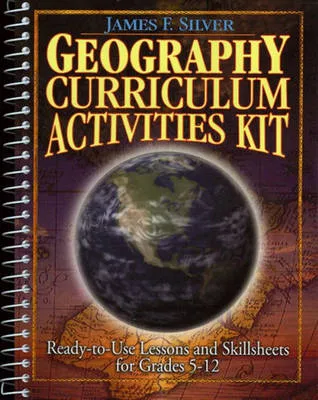Geography Curriculum Activities Kit: Ready-to-Use Lessons and Skillsheets for Grades 5-12