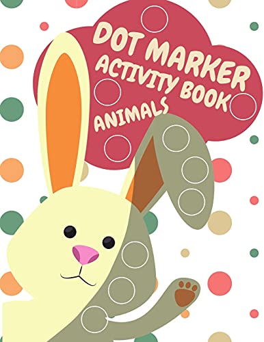 Dot Markers Activity Book Animals: Animals Dot Markers Activity Book For Kids Do A Dot Page a day Dot Coloring Books For Toddlers A Great Gift For Kids, Do a dot page a day (Animals) Easy Guided BIG DOTS Gift For Kids Ages 1-3, 2-4, 3-5, Baby, Toddler, Pr