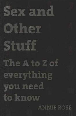 Sex and Other Stuff: The A-Z of Everything You Need to Know