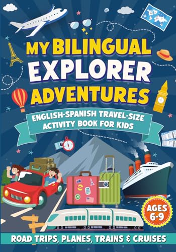 My Bilingual Explorer Adventures: English-Spanish Travel-Size Activity Book for Kids Ages 6-9 (Road Trips, Planes, Trains & Cruises)