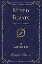 Mixed Beasts: Rhymes and Pictures (Classic Reprint)