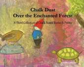 Chalk Dust Over the Enchanted Forest: A Third Collection of Chalk Board Stories & Poems