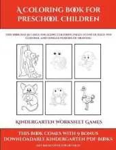 Kindergarten Worksheet Games (A Coloring book for Preschool Children): This book has 50 extra-large pictures with thick lines to promote error free coloring to increase confidence, to reduce frustration, and to encourage longer periods of drawing