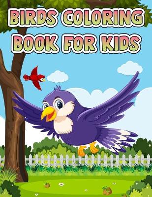 Birds Coloring Book For Kids Ages 4-8: Super Fun Coloring Book for Kids and Preschoolers, Birds Coloring Book for kids children ages 4-8 2-4 8-12, Children Coloring and Activity Book for Girls & Boys Ages 3-8, Beautiful Birds Coloring and Activity Book