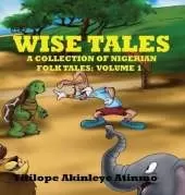 Wise Tales: A Collection of Nigerian Folk Tales: Volume 1