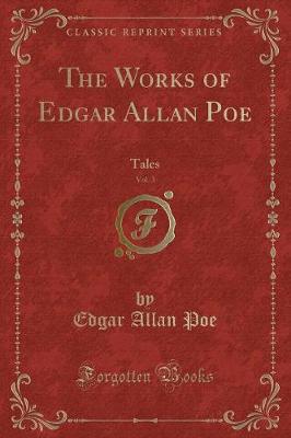 The Works of Edgar Allan Poe, Vol. 3: Tales (Classic Reprint)
