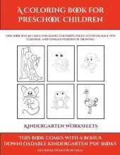Kindergarten Worksheets (A Coloring book for Preschool Children): This book has 50 extra-large pictures with thick lines to promote error free coloring to increase confidence, to reduce frustration, and to encourage longer periods of drawing