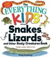 The Everything Kids' Snakes, Lizards, and Other Scaly Creatures Book: Creepy, Crawly, Slithery Fun!