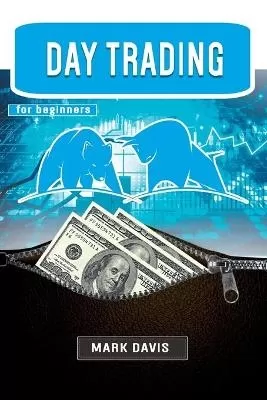 Day Trading for Beginners: The Best Strategies for Investing in Stock, Options and Forex With Day Trading. Make Money and Start Creating your Financial Freedom Today