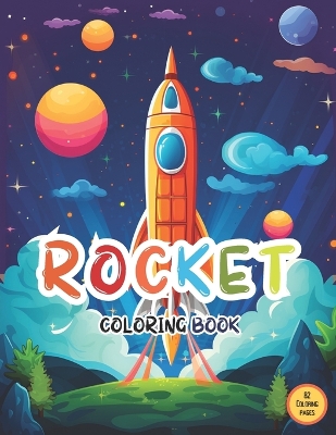 The Ultimate Rocket Coloring Book For Kids: Featuring 82 Easy & Bold Coloring Pages of Rocket Ships Perfect Coloring Fun for All Ages!