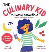 The Culinary Kid Makes a Smoothie: Garden to Table Storybook for Children