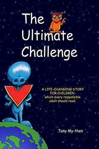 The Ultimate Challenge: A Life-changing Story for Children Which Every Responsible Adult Should Read