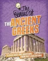 The The Ancient Greeks: Clever Ideas and Inventions from Past Civilisations