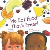 We Eat Food That's Fresh: A Children's Picture Book about Tasting New Fruits and Vegetables (2nd Edition - Multicultural)