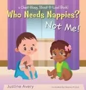 Who Needs Nappies? Not Me!: a Chant-Along, Shout-It-Loud Book!