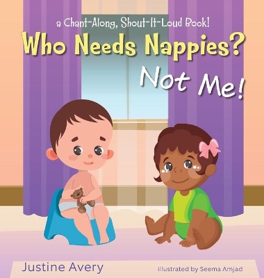 Who Needs Nappies? Not Me!: a Chant-Along, Shout-It-Loud Book!