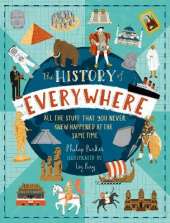 The History of Everywhere: All the Stuff That You Never Knew Happened at the Same Time: Perfect for curious kids age 7+, packed with mind-blowing facts and colourful illustrations