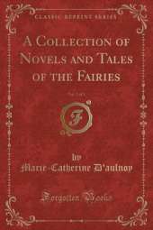 A Collection of Novels and Tales of the Fairies, Vol. 2 of 3 (Classic Reprint)
