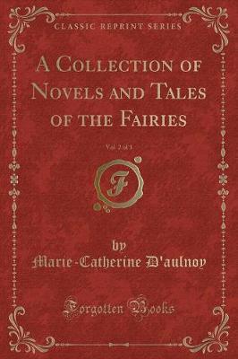 A Collection of Novels and Tales of the Fairies, Vol. 2 of 3 (Classic Reprint)