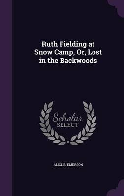 Ruth Fielding at Snow Camp, Or, Lost in the Backwoods
