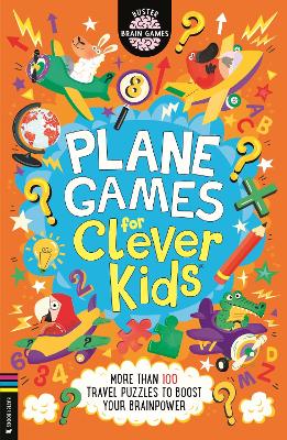 Plane Games for Clever Kids®: More than 100 Anti-Boredom Travel Activities to Boost Your Brainpower