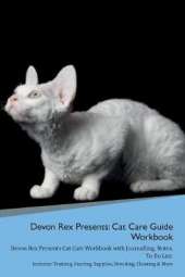 Devon Rex Presents: Cat Care Guide Workbook Devon Rex Presents Cat Care Workbook with Journalling, Notes, To Do List. Includes: Training, Feeding, Supplies, Breeding, Cleaning & More Volume 1