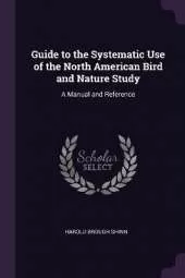Guide to the Systematic Use of the North American Bird and Nature Study: A Manual and Reference