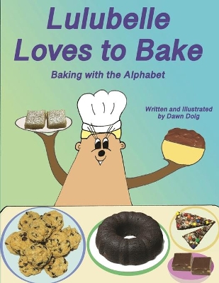 Lulubelle Loves to Bake: Baking with the Alphabet: A Big Shoe Bears and Friends Adventure