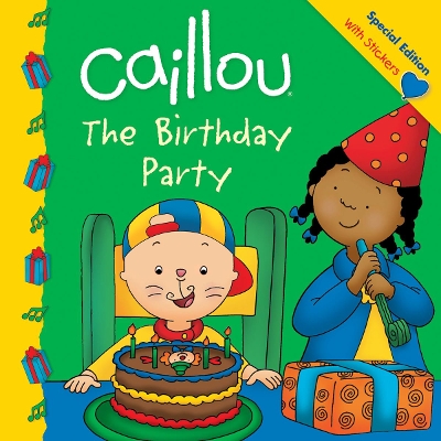 Caillou: The Birthday Party: The Birthday Party
