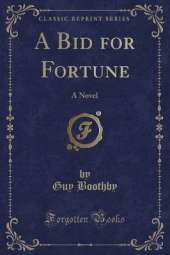 A Bid for Fortune: A Novel (Classic Reprint)